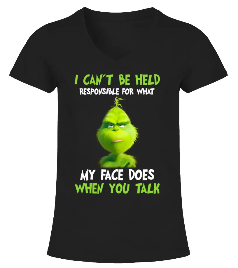 Grinch I can't be held responsive for what my face does when you talk Camiseta cuello pico Mujer